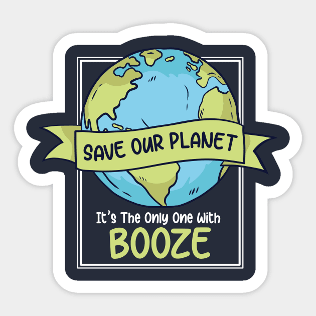 Save Our Planet. It's the Only One with Booze. Sticker by SLAG_Creative